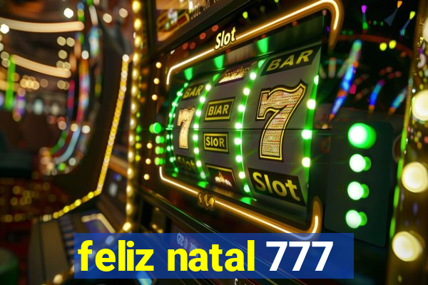 feliz natal 777